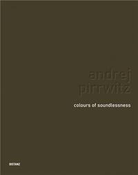Andrej Pirrwitz Colours of Soundlessness /franCais/anglais/allemand