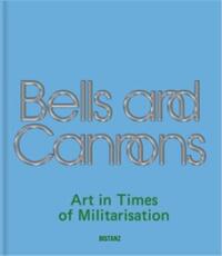 BELLS AND CANNONS ART IN TIMES OF MILITARISATION. ART IN TIMES OF MILITARISATION /ANGLAIS/ALLEMAND