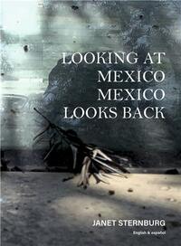 Janet Sternburg Looking at Mexico / Mexico Looks Back /anglais/espagnol