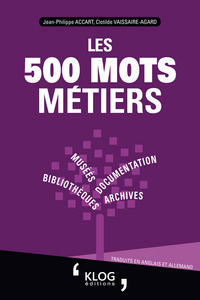 Les 500 mots métiers : bibliothèques, archives, documentation, musées