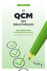LE QCM DES BIBLIOTHEQUES - 450 QUESTIONS POUR REUSSIR LES CONCOURS. 3E EDITION MISE A ,JOUR ET AUGME