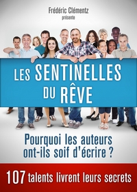 Les sentinelles du rêve - Pourquoi les auteurs ont-ils soif d'écrire ?