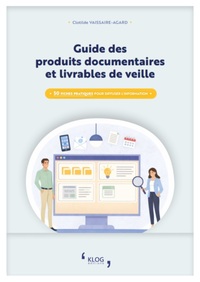 GUIDE DES PRODUITS DOCUMENTAIRES ET LIVRABLES DE VEILLE - 50 FICHES PRATIQUES POUR DIFFUSER L'INFORM