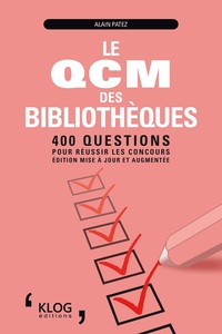 LE QCM DES BIBLIOTHEQUES : 400 QUESTIONS POUR REUSSIR LES CONCOURS - EDITION MISE A JOUR ET AUGMENTE