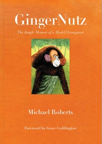 GingerNutz: Memoir of a Model Orangutan /anglais