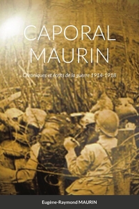 CAPORAL MAURIN - CHRONIQUES ET ECRITS DE LA GUERRE 1914-1918