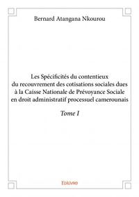 Les spécificités du contentieux du recouvrement des cotisations sociales dues à la caisse nationale de prévoyance sociale en droit administratif processuel camerounais –