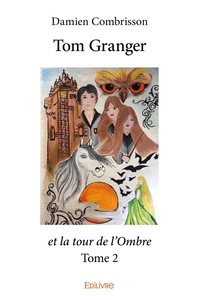 Tom Granger et la tour de l'Ombre - Tome 2