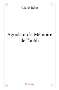 Agnola ou la Mémoire de l'oubli