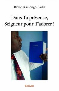 Dans ta présence, seigneur pour t’adorer !