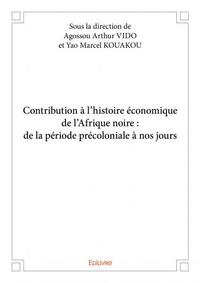 Contribution à l’histoire économique de l’afrique noire : de la période précoloniale à nos jours