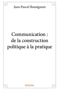 Communication : de la construction politique à la pratique