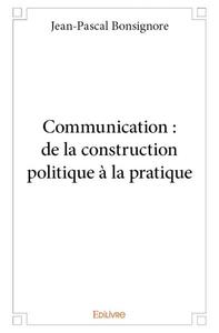 Communication : de la construction politique à la pratique