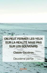 On peut fermer les yeux sur la réalité mais pas sur les souvenirs - deuxième partie