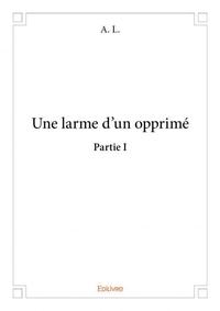 Une larme d'un opprimé – partie i