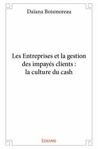 Les entreprises  et la gestion des impayés clients : la culture du cash