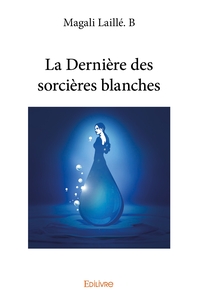 La Dernière des sorcières blanches - Tome 1