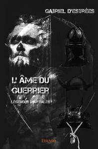 L'AME DU GUERRIER - LEGENDES MARTIALES