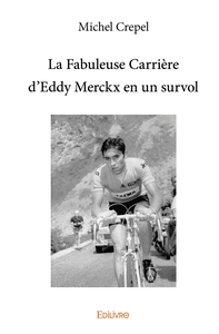 La Fabuleuse Carrière d'Eddy Merckx en un survol