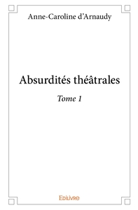 Absurdités théâtrales - Tome 1