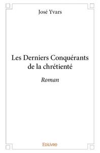 Les derniers conquérants de la chrétienté