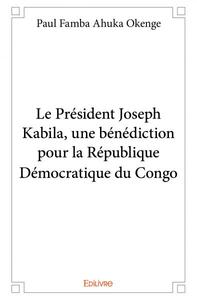 Le président joseph kabila, une bénédiction pour la république démocratique du congo