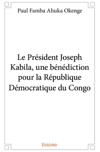 Le Président Joseph Kabila, une bénédiction pour la République Démocratique du Congo