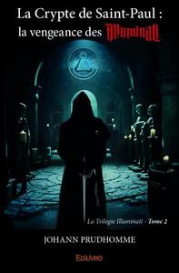 La crypte de saint paul :  la vengeance des illuminati (la suite du secret de bembridge)