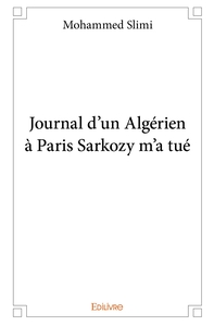 Journal d'un Algérien à Paris Sarkozy m'a tué