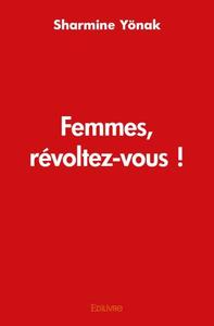 Femmes, révoltez vous !
