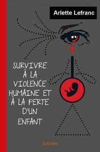 Survivre à la violence humaine et à la perte d'un enfant