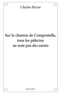 Sur le chemin de Compostelle, tous les pèlerins ne sont pas des saints