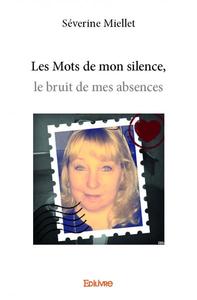 Les mots de mon silence, le bruit de mes absences