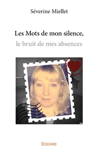 Les Mots de mon silence, le bruit de mes absences