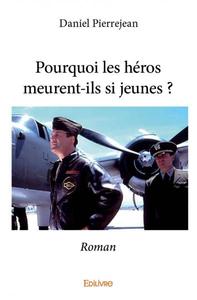 POURQUOI LES HEROS MEURENT-ILS SI JEUNES ? - ROMAN