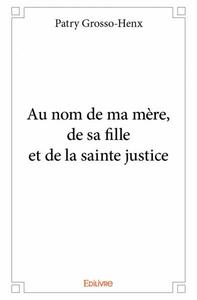 Au nom de ma mère, de sa fille et de la sainte justice