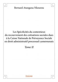 Les spécificités du contentieux du recouvrement des cotisations sociales dues à la caisse nationale de prévoyance sociale en droit administratif processuel camerounais –
