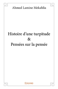 Histoire d'une turpitude & Pensées sur la pensée