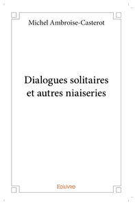 Dialogues solitaires et autres niaiseries