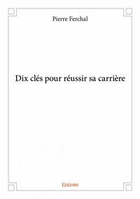 Dix clés pour réussir sa carrière