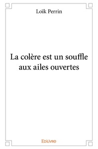La colère est un souffle aux ailes ouvertes