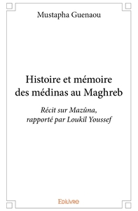 Histoire et mémoire des médinas au Maghreb