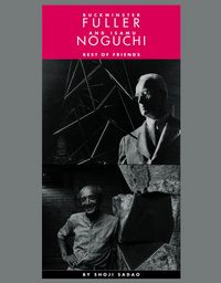 BUCKMINSTER FULLER AND ISAMU NOGUCHI - BEST OF FRIENDS
