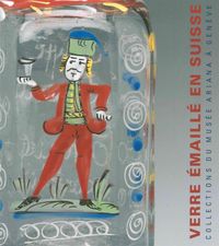LE VERRE EMAILLE EN SUISSE - XVIIE-XIXE SIECLES - COLLECTIONS DU MUSEE ARIANA A GENEVE