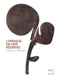 L' AFRIQUE DE NOS RESERVES - COLLECTIONS EN RHONE-ALPES