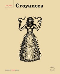 CROYANCES - ART BRUT, LA COLLECTION