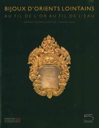 BIJOUX D'ORIENTS LOINTAINS - AU FIL DE L'OR AU FIL DE L'EAU