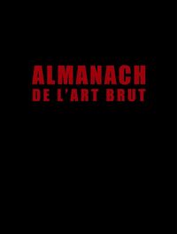 ALMANACH DE L'ART BRUT - JEAN DUBUFFET ET AL.