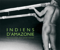 INDIENS D'AMAZONIE - REMINISCENCES D'UN PASSE LOINTAIN