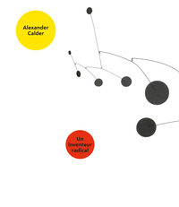 ALEXANDER CALDER - UN INVENTEUR RADICAL